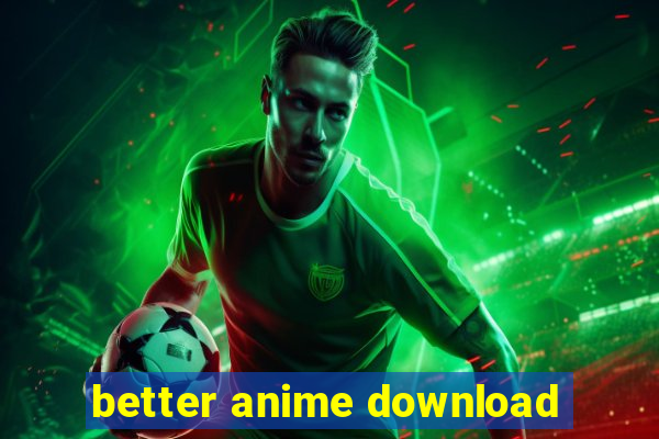 better anime download